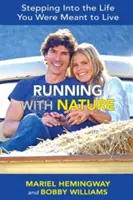 Běh s přírodou: Vstoupit do života, který jste měli žít - Running with Nature: Stepping Into the Life You Were Meant to Live
