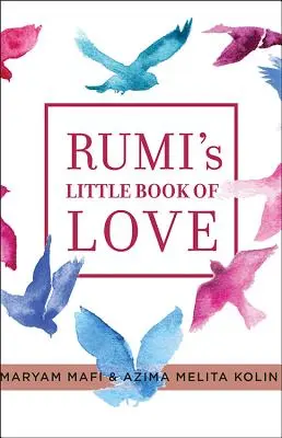 Rumiho malá kniha lásky: 150 básní, které promlouvají k srdci - Rumi's Little Book of Love: 150 Poems That Speak to the Heart