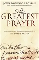 Největší modlitba: Největší modlitba: Znovuobjevení revolučního poselství modlitby Páně - The Greatest Prayer: Rediscovering the Revolutionary Message of the Lord's Prayer