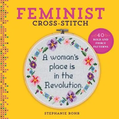 Feministické vyšívání křížem: 40 odvážných a divokých vzorů - Feminist Cross-Stitch: 40 Bold & Fierce Patterns