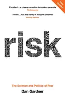 Riziko - věda a politika strachu - Risk - The Science and Politics of Fear