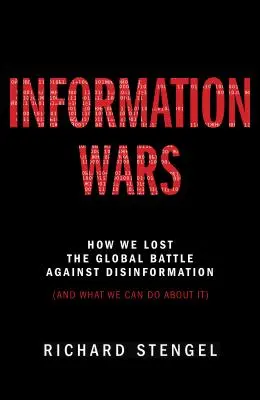 Informační války: Jak jsme prohráli globální boj proti dezinformacím a co s tím můžeme udělat - Information Wars: How We Lost the Global Battle Against Disinformation and What We Can Do about It