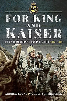 Pro krále a císaře: Výjevy ze saské války ve Flandrech 1914-1918 (česky) - For King and Kaiser: Scenes from Saxony's War in Flanders 1914-1918