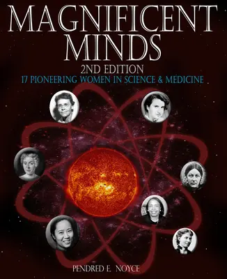Velkolepé mysli, 2. vydání: 17 průkopnic ve vědě a medicíně - Magnificent Minds, 2nd Edition: 17 Pioneering Women in Science and Medicine