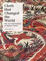Tkanina, která změnila svět: Umění a móda indického chintzu - Cloth That Changed the World: The Art and Fashion of Indian Chintz