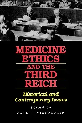 Medicína, etika a Třetí říše: Historické a současné otázky - Medicine, Ethics, and the Third Reich: Historical and Contemporary Issues
