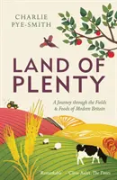 Země hojnosti: Cesta po polích a potravinách moderní Británie - Land of Plenty: A Journey Through the Fields and Foods of Modern Britain