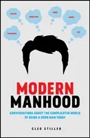 Moderní mužství: Rozhovory o komplikovaném světě, v němž je dnes dobré být mužem - Modern Manhood: Conversations about the Complicated World of Being a Good Man Today