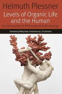 Úrovně organického života a člověk: Úvod do filosofické antropologie - Levels of Organic Life and the Human: An Introduction to Philosophical Anthropology