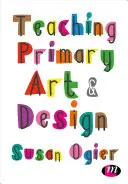 Výuka výtvarné výchovy a designu na základní škole - Teaching Primary Art and Design