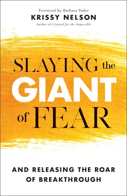 Zabití obra strachu: A uvolnění řevu průlomu - Slaying the Giant of Fear: And Releasing the Roar of Breakthrough