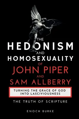 Hedonismus a homosexualita Johna Pipera a Sama Allberryho: Pravda Písma - The Hedonism and Homosexuality of John Piper and Sam Allberry: The Truth of Scripture
