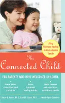 Propojené dítě: Přinést naději a uzdravení do adoptivní rodiny. - The Connected Child: Bring Hope and Healing to Your Adoptive Family
