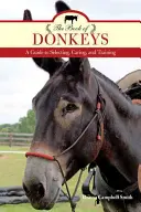 Kniha oslů: Kniha: Průvodce výběrem, péčí a výcvikem oslů - The Book of Donkeys: A Guide to Selecting, Caring, and Training