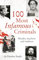 100 nejznámějších zločinců - Vraždy, chaos a šílenství - 100 Most Infamous Criminals - Murder, mayhem and madness