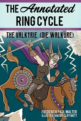 The Annotated Ring Cycle (Prstenový cyklus s poznámkami): Valkýra (Die Walkre) - The Annotated Ring Cycle: The Valkyrie (Die Walkre)