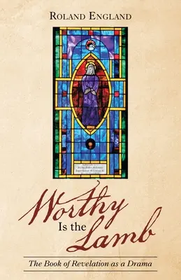 Hoden je beránek: Zjevení Janovo jako drama - Worthy Is the Lamb: The Book of Revelation as a Drama