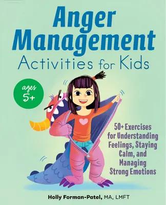 Aktivity na zvládání hněvu pro děti: 50+ cvičení pro pochopení pocitů, zachování klidu a zvládání silných emocí - Anger Management Activities for Kids: 50+ Exercises for Understanding Feelings, Staying Calm, and Managing Strong Emotions