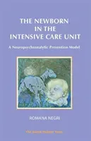 Novorozenec na jednotce intenzivní péče: Neuropsychoanalytický model prevence na jednotce intenzivní péče: Neuropsychoanalytický model prevence na jednotce intenzivní péče - The Newborn in the Intensive Care Unit: A Neuropsychoanalytic Prevention Model