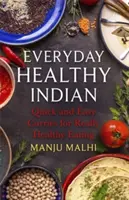 Zdravá indická kuchyně pro každý den: Rychlé a snadné kari pro opravdu zdravé stravování - Everyday Healthy Indian Cookery: Quick and Easy Curries for Really Healthy Eating