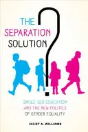 Řešení odloučení?: Vzdělávání pro jedno pohlaví a nová politika rovnosti pohlaví - The Separation Solution?: Single-Sex Education and the New Politics of Gender Equality