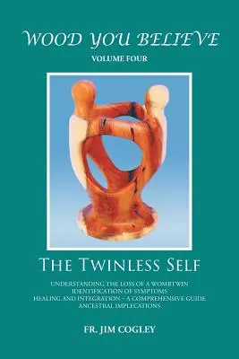 Wood You Believe Volume 4: The Twinless Self (Nové vydání) - Wood You Believe Volume 4: The Twinless Self (New Edition)