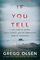 If You Tell: A True Story of Murder, Family Secrets, and the Unbreakable Bond of Sisterhood (Když to řekneš: Pravdivý příběh o vraždě, rodinném tajemství a nezlomném sesterském poutu) - If You Tell: A True Story of Murder, Family Secrets, and the Unbreakable Bond of Sisterhood