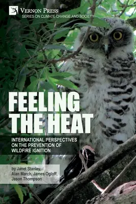 Feeling the heat: International perspectives on the prevention of wildfire ignition (Pocit žáru: Mezinárodní perspektivy prevence vzplanutí lesních požárů) - Feeling the heat: International perspectives on the prevention of wildfire ignition