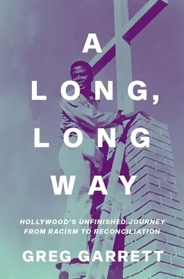 Dlouhá, dlouhá cesta: nedokončená cesta Hollywoodu od rasismu ke smíření - A Long, Long Way: Hollywood's Unfinished Journey from Racism to Reconciliation