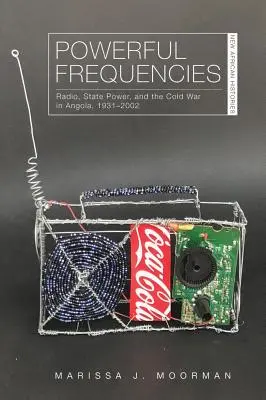 Mocné frekvence: Rozhlas, státní moc a studená válka v Angole v letech 1931-2002 - Powerful Frequencies: Radio, State Power, and the Cold War in Angola, 1931-2002