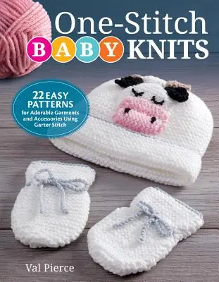 Dětské pleteniny jedním stehem: 22 snadných vzorů rozkošných oděvů a doplňků s použitím vroubkového stehu - One-Stitch Baby Knits: 22 Easy Patterns for Adorable Garments and Accessories Using Garter Stitch