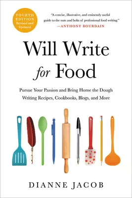 Will Write for Food (Napíšeš pro jídlo): Psaní receptů, kuchařských knih, blogů a dalších textů, které vás baví, a přinesou vám peníze domů. - Will Write for Food: Pursue Your Passion and Bring Home the Dough Writing Recipes, Cookbooks, Blogs, and More