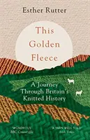 Zlaté rouno: A Journey Through Britain's Knitted History (Cesta pletenou historií Británie) - This Golden Fleece: A Journey Through Britain's Knitted History
