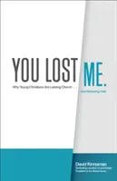Ztratil jsi mě: Proč mladí křesťané opouštějí církev ... a znovu přemýšlejí o víře. - You Lost Me: Why Young Christians Are Leaving Church . . . and Rethinking Faith