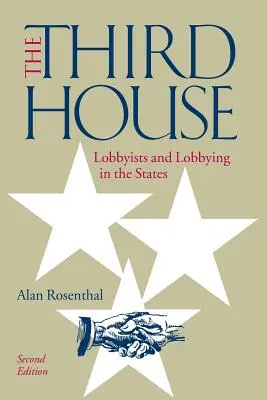 Třetí dům: Lobbisté a lobbování ve státech, 2. vydání - The Third House: Lobbyists and Lobbying in the States, 2nd Edition