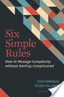 Šest jednoduchých pravidel: Jak zvládat složitost, aniž by se komplikovala? - Six Simple Rules: How to Manage Complexity Without Getting Complicated