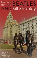 Za všechno můžou Beatles a Bill Shankly - Blame It On The Beatles And Bill Shankly