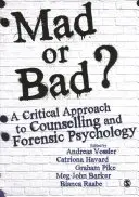 Šílený nebo špatný? Kritický přístup k poradenství a forenzní psychologii. - Mad or Bad?: A Critical Approach to Counselling and Forensic Psychology