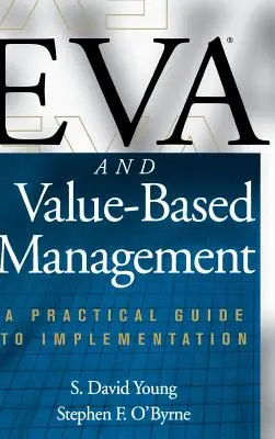 Eva a hodnotový management: Praktický průvodce implementací - Eva and Value-Based Management: A Practical Guide to Implementation
