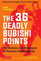 The 36 Deadly Bubishi Points: Vědecké poznatky a technika boje s tlakovými body - Braňte se útokům na tlakové body! - The 36 Deadly Bubishi Points: The Science and Technique of Pressure Point Fighting - Defend Yourself Against Pressure Point Attacks!