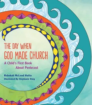 Den, kdy Bůh stvořil církev: První dětská kniha o Letnicích: Den, kdy se stal Bohem - The Day When God Made Church: A Child's First Book about Pentecost