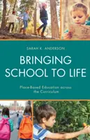 Uvádění školy do života: Vzdělávání založené na místě napříč učebními osnovami - Bringing School to Life: Place-Based Education Across the Curriculum