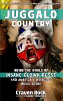 Juggalo Country: Juggalo Country: Do světa Insane Clown Posse a nejpodivnější americké hudební scény - Juggalo Country: Inside the World of Insane Clown Posse and America's Weirdest Music Scene