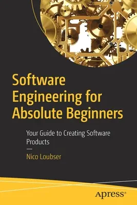 Softwarové inženýrství pro úplné začátečníky: Průvodce tvorbou softwarových produktů pro začátečníky - Software Engineering for Absolute Beginners: Your Guide to Creating Software Products