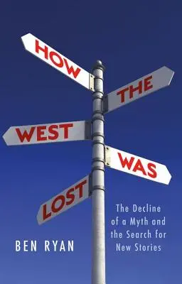 Jak se ztratil Západ: Zánik mýtu a hledání nových příběhů - How the West Was Lost: The Decline of a Myth and the Search for New Stories
