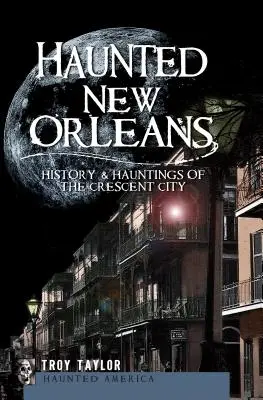 Strašidelný New Orleans: Historie a strašidla z města půlměsíce - Haunted New Orleans: History & Hauntings of the Crescent City