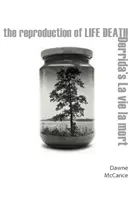 The Reproduction of Life Death: Derridův La Vie La Mort - The Reproduction of Life Death: Derrida's La Vie La Mort