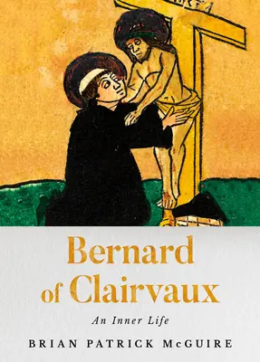 Bernard z Clairvaux: Vnitřní život - Bernard of Clairvaux: An Inner Life