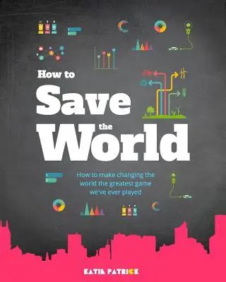 Jak zachránit svět - How to Save the World