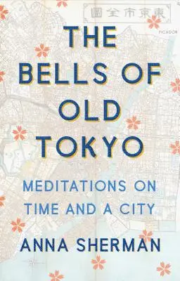 Zvony starého Tokia: Meditace o čase a městě - knihy z japonského Tokia. - The Bells of Old Tokyo: Meditations on Time and a City